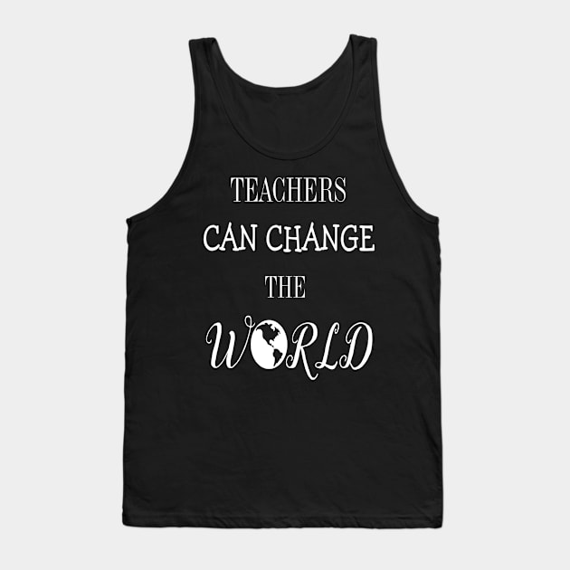 Teachers Change The World Tank Top by FERRAMZ